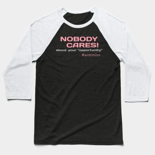 Nobody Cares About Your Opportunity #antimlm Baseball T-Shirt